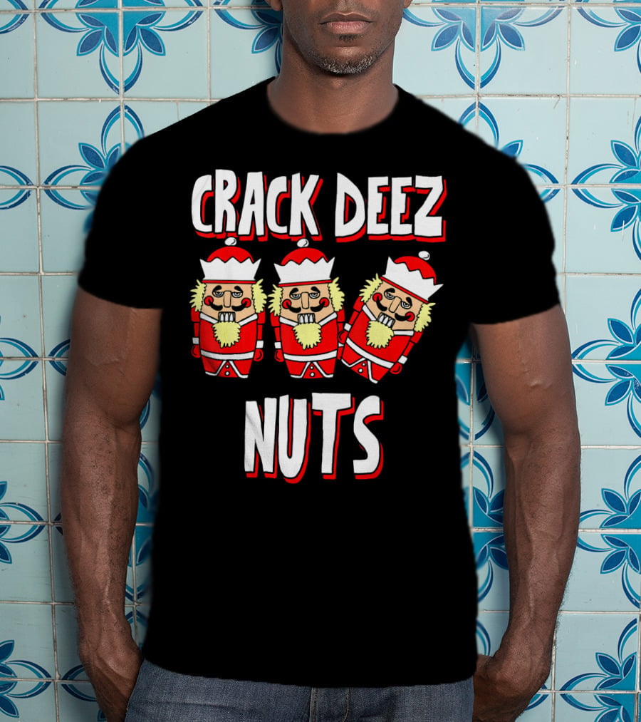 Crack Deez Nuts Nutcracker Ugly Trio Holiday Humor T-Shirt