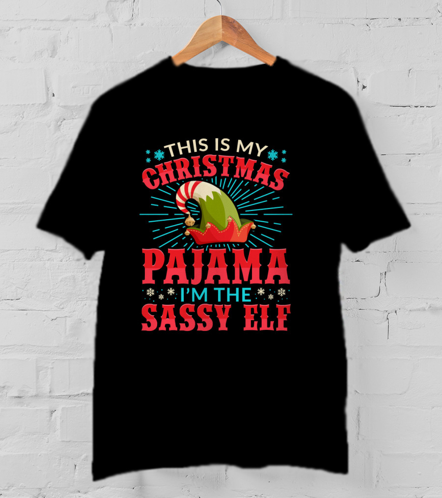This Is My Christmas Pajama I'm The Sassy Elf T-Shirt