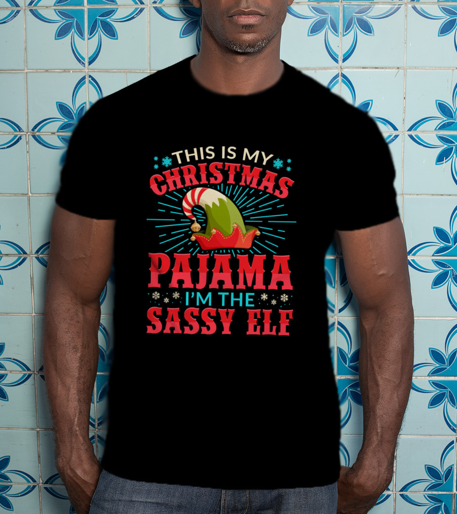 This Is My Christmas Pajama I'm The Sassy Elf T-Shirt