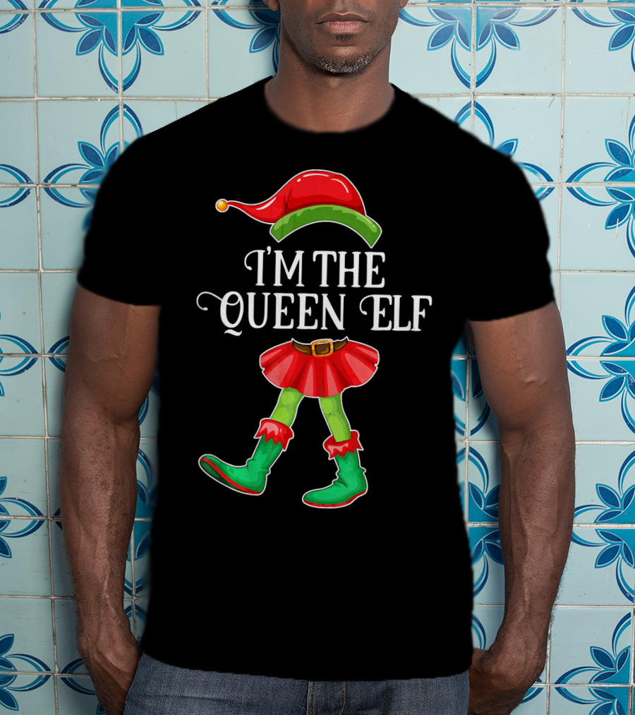 I'm The Queen Elf In Festive Holiday Costume T-Shirt