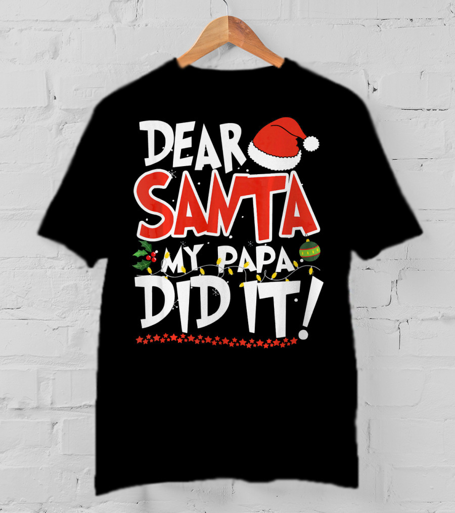 Dear Santa My Papa Did It Christmas Hat Ornaments Lights T-Shirt