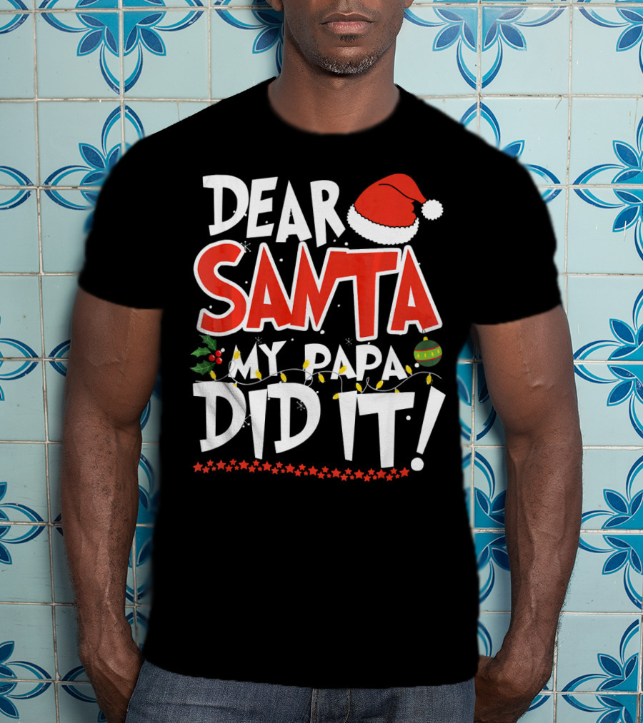 Dear Santa My Papa Did It Christmas Hat Ornaments Lights T-Shirt