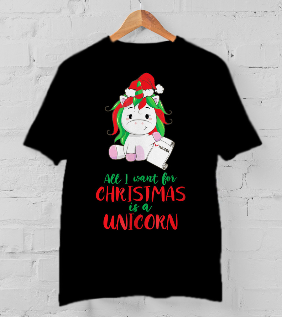 All I Want For Christmas Is A Unicorn Holding Santa Hat And Wish List T-Shirt