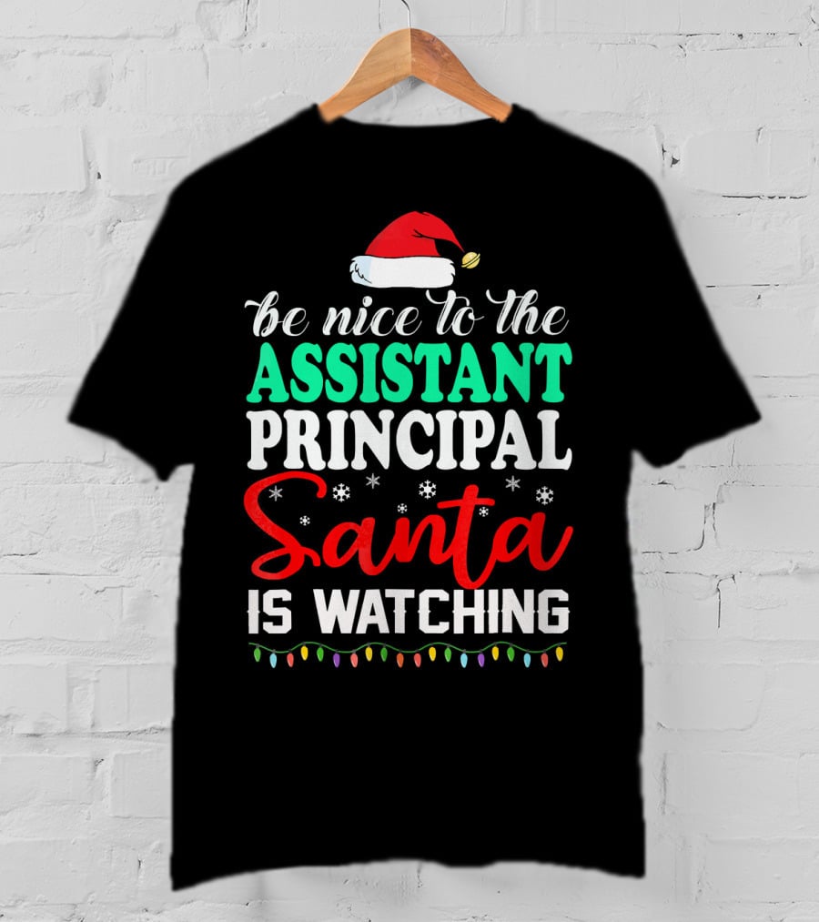 Be Nice To The Assistant Principal Santa Is Watching T-Shirt