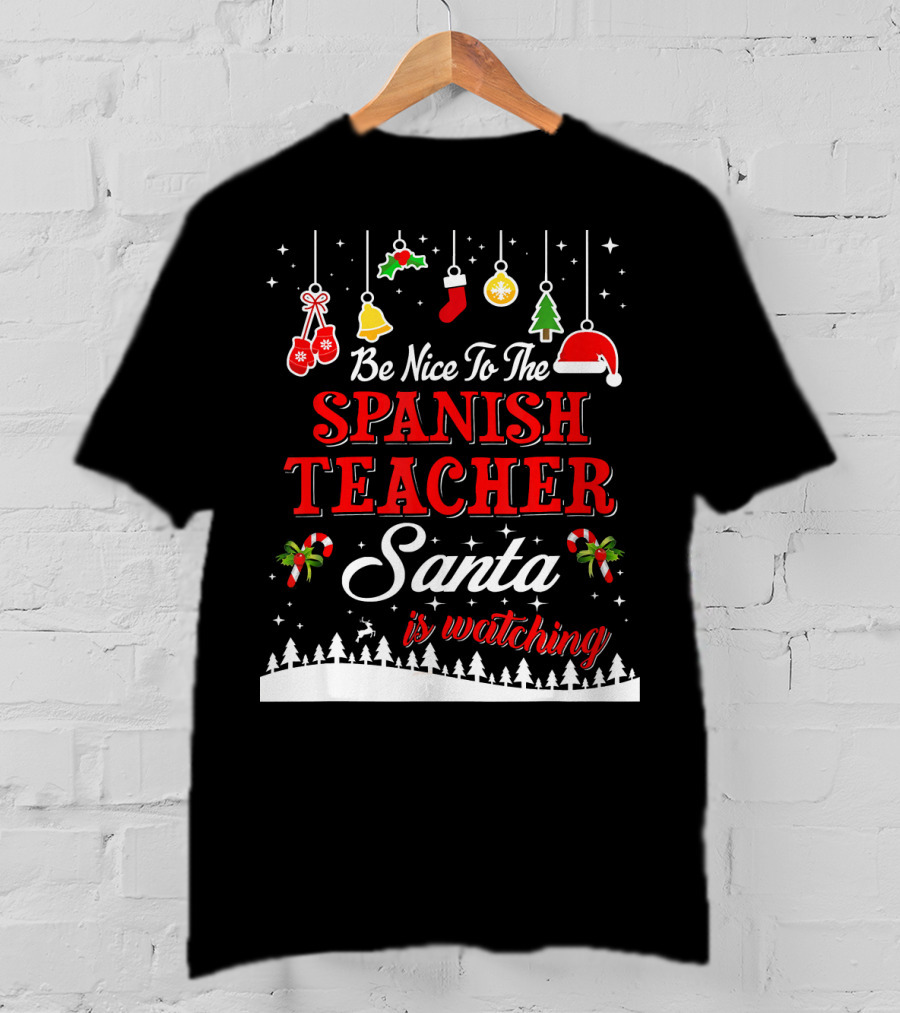 Be Nice To The Spanish Teacher Santa Is Watching T-Shirt