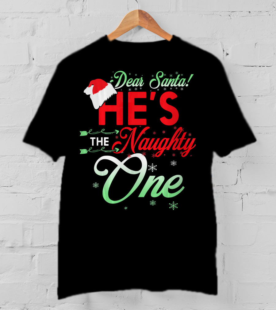 Dear Santa He's The Naughty One T-Shirt