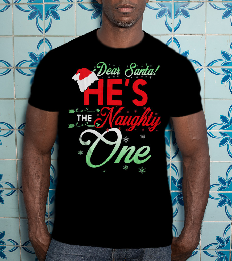 Dear Santa He's The Naughty One T-Shirt