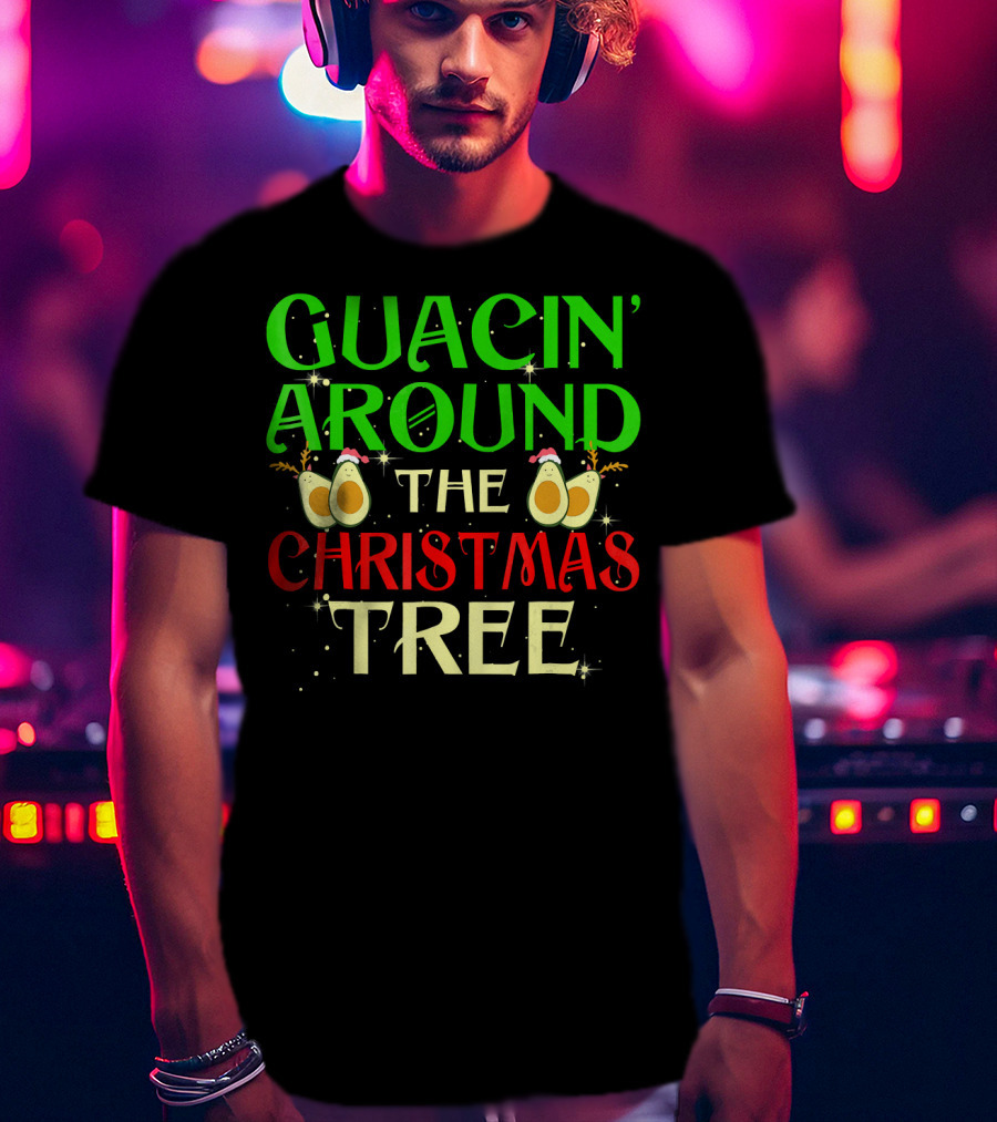 Guacin' Around The Christmas Tree Avocado T-Shirt