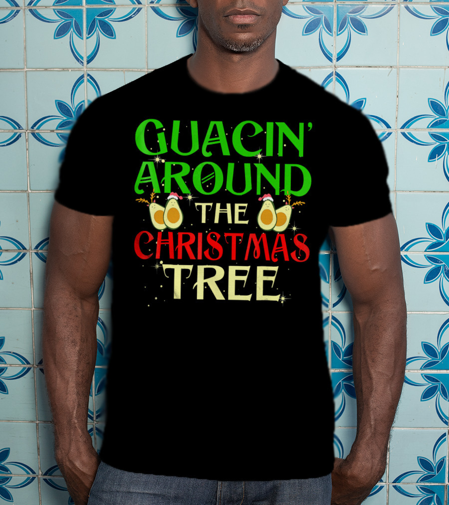 Guacin' Around The Christmas Tree Avocado T-Shirt