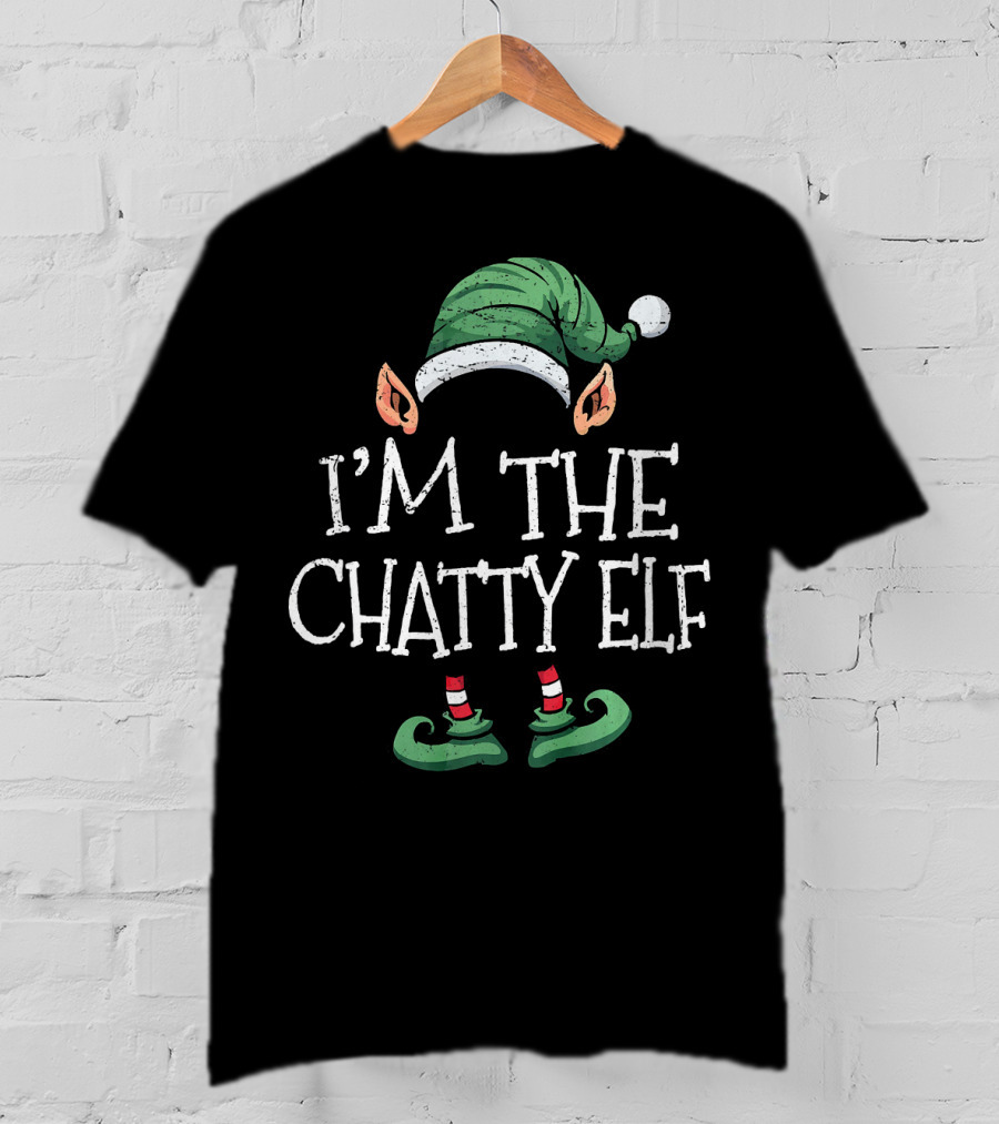 I'm The Chatty Elf Matching Family Group Christmas T-Shirt