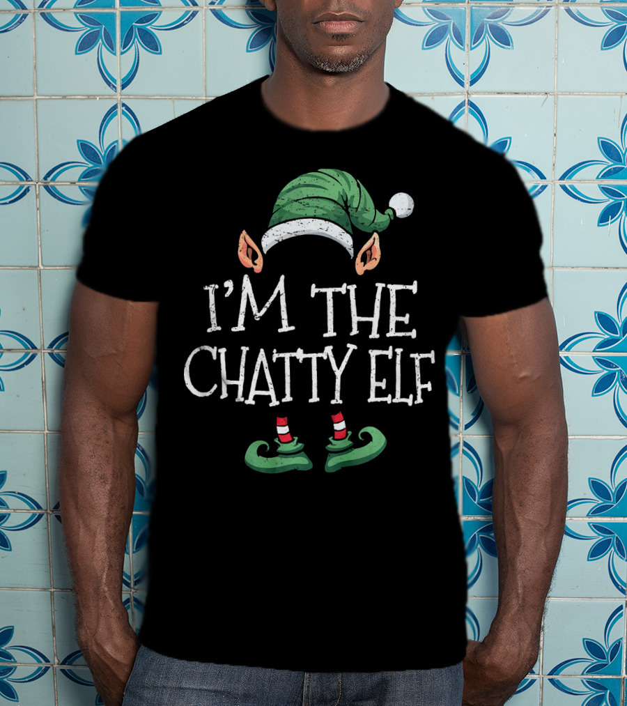 I'm The Chatty Elf Matching Family Group Christmas T-Shirt