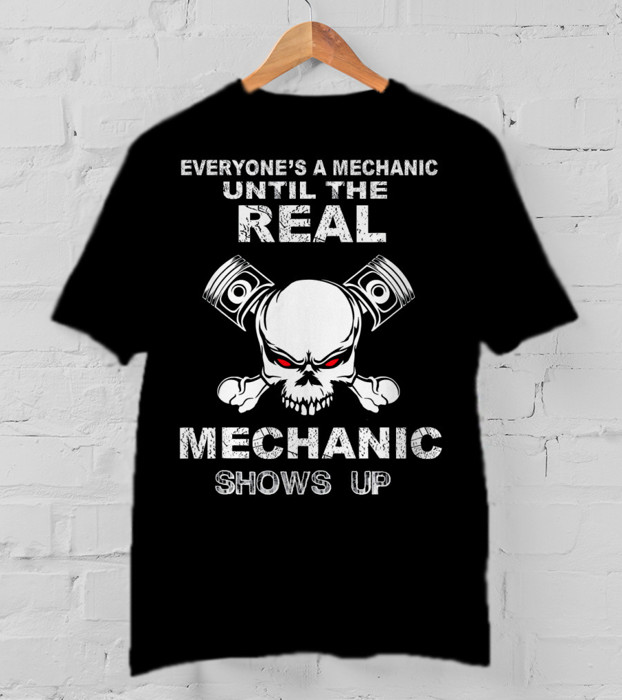 Everyone's A Mechanic Until The Real Mechanic Shows Up Skull Pistons T-Shirt