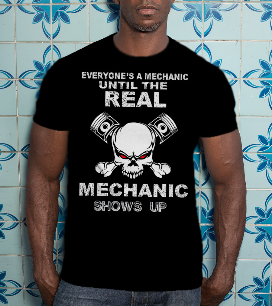 Everyone's A Mechanic Until The Real Mechanic Shows Up Skull Pistons T-Shirt