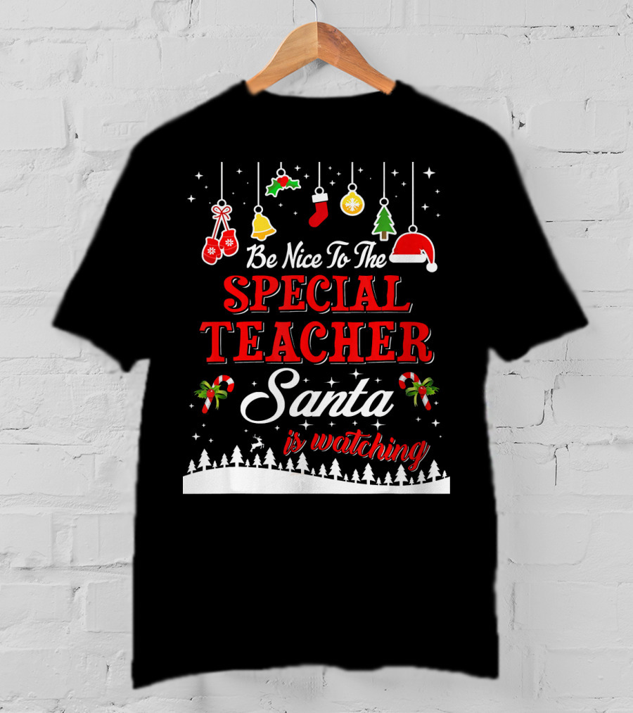 Be Nice To The Special Teacher Santa Is Watching T-Shirt