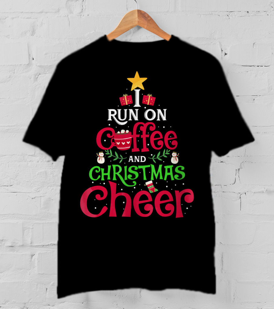 I Run On Coffee And Christmas Cheer With Tree Star Snowmen Gifts And Cup T-Shirt