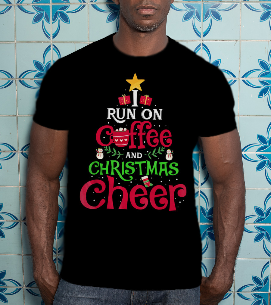 I Run On Coffee And Christmas Cheer With Tree Star Snowmen Gifts And Cup T-Shirt