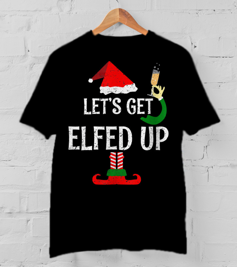 Let's Get Elfed Up Funny Grunge Christmas Santa Hat Elf Shoes Champagne T-Shirt