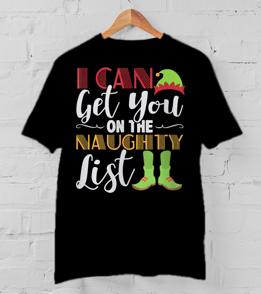 I Can Get You On The Naughty List Christmas Elf Hat And Boots T-Shirt