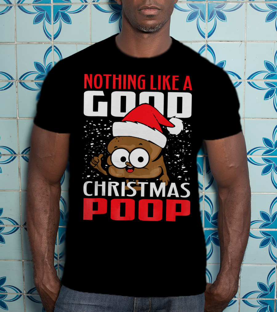 Nothing Like A Good Christmas Poop T-Shirt