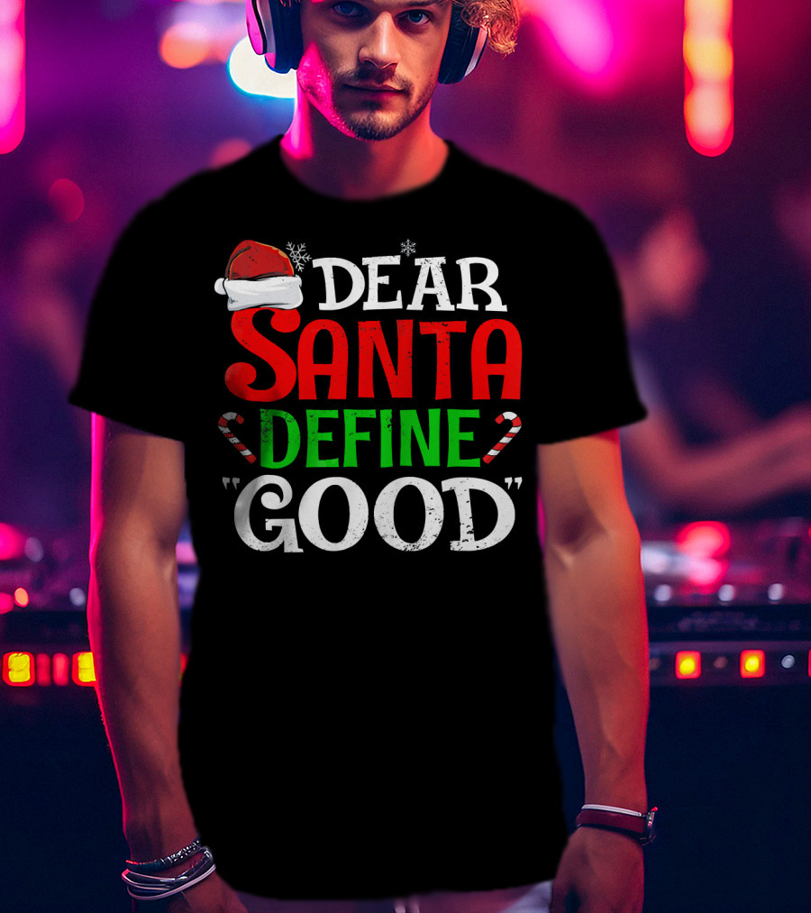 Dear Santa Define Good Santa Hat Candy Canes Snowflakes T-Shirt