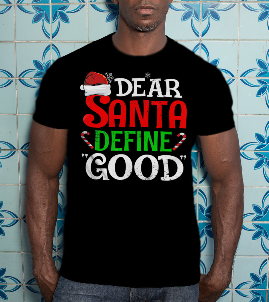 Dear Santa Define Good Santa Hat Candy Canes Snowflakes T-Shirt
