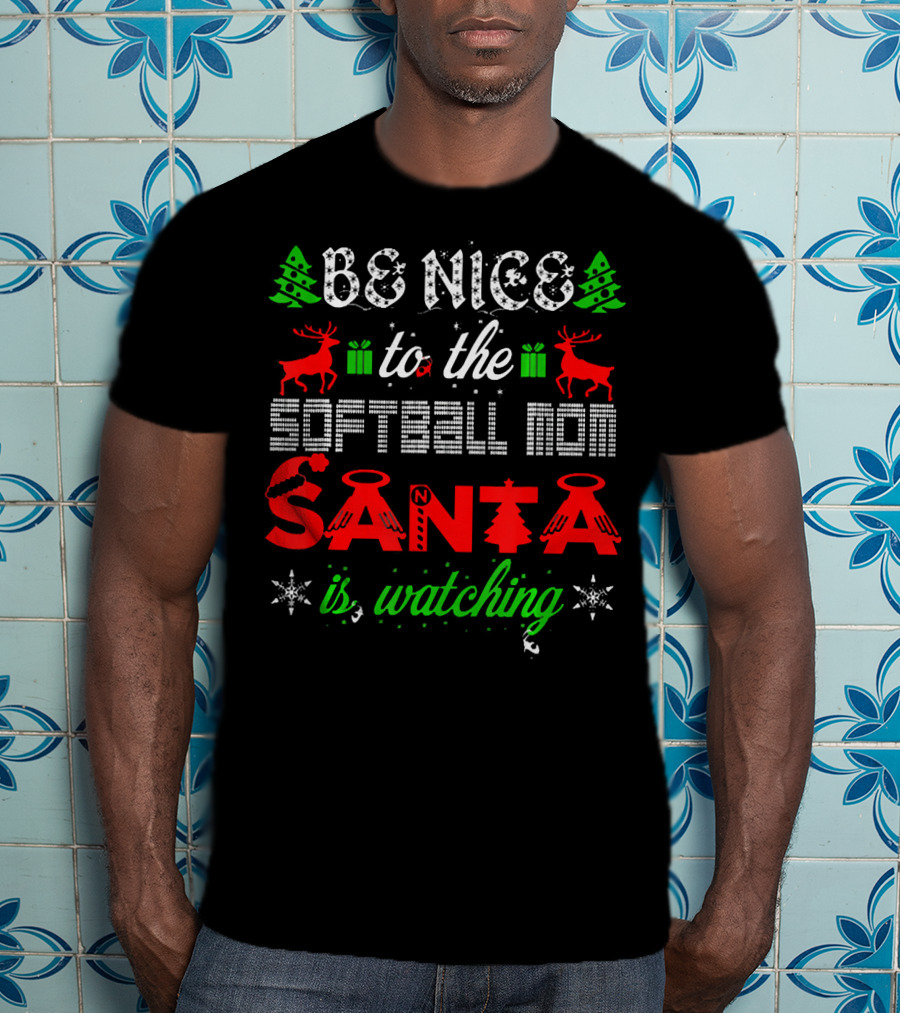 Be Nice To The Softball Mom Santa Is Watching T-Shirt