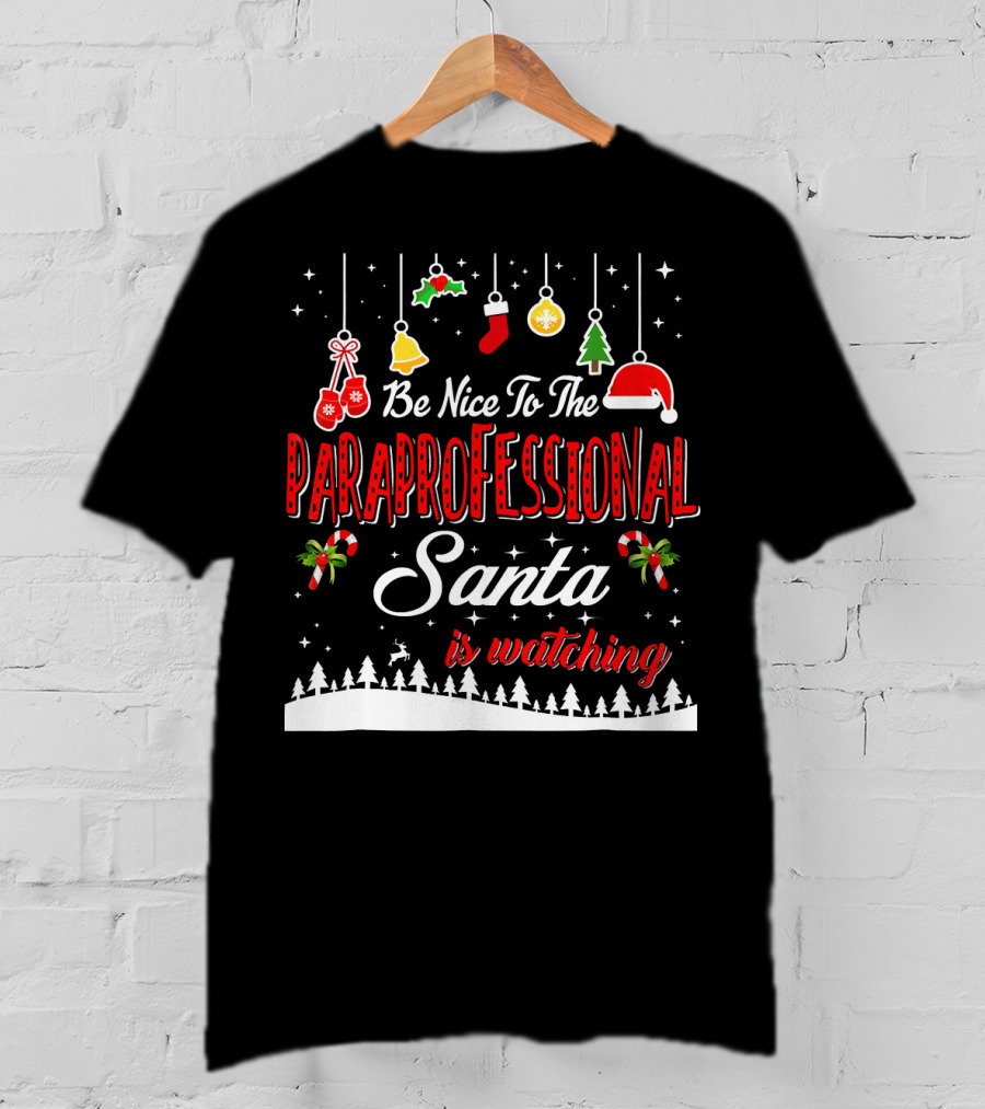 Be Nice To The Paraprofessional Santa Is Watching T-Shirt