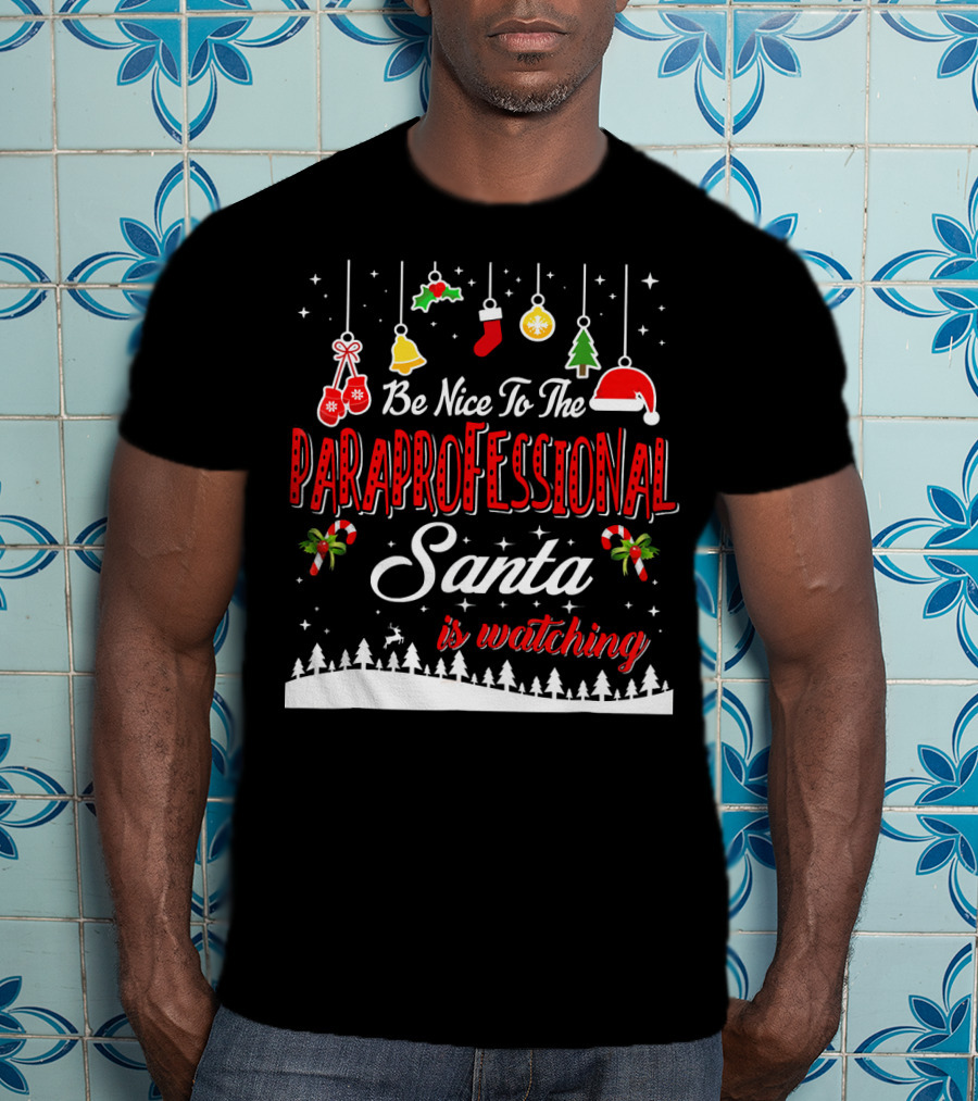 Be Nice To The Paraprofessional Santa Is Watching T-Shirt