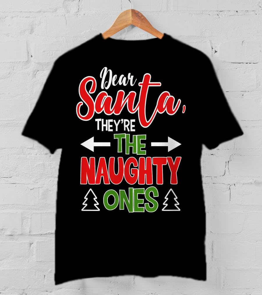 Dear Santa They're The Naughty Ones Christmas T-Shirt