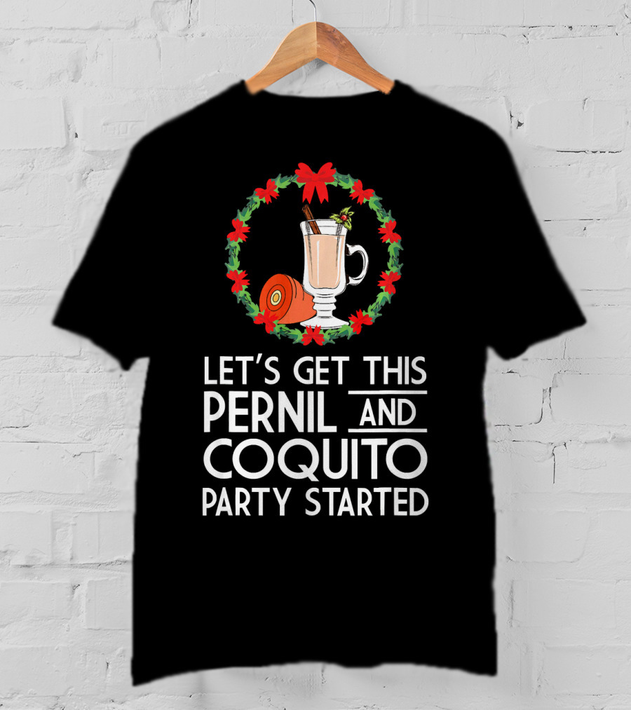 Let's Get This Pernil And Coquito Party Started Christmas Humor T-Shirt