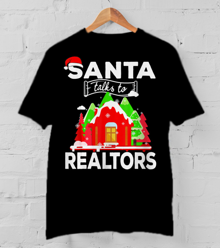 Santa Talks To Realtors Christmas Holiday Humor T-Shirt
