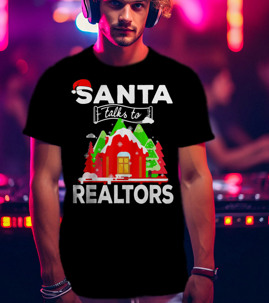 Santa Talks To Realtors Christmas Holiday Humor T-Shirt