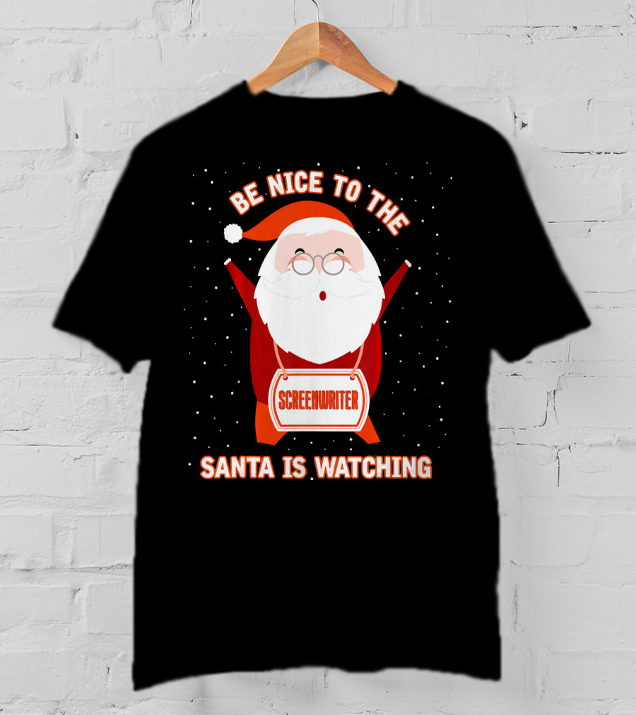 Be Nice To The Screenwriter Santa Is Watching T-Shirt