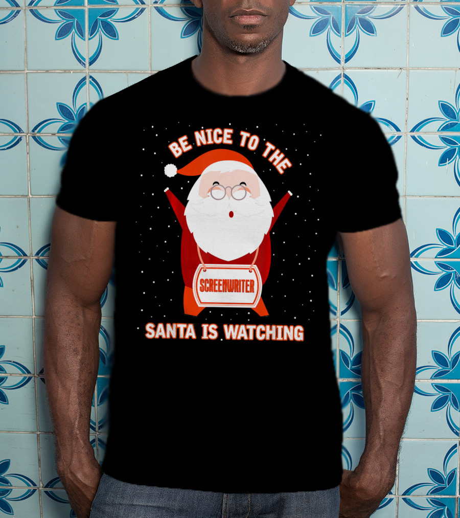 Be Nice To The Screenwriter Santa Is Watching T-Shirt