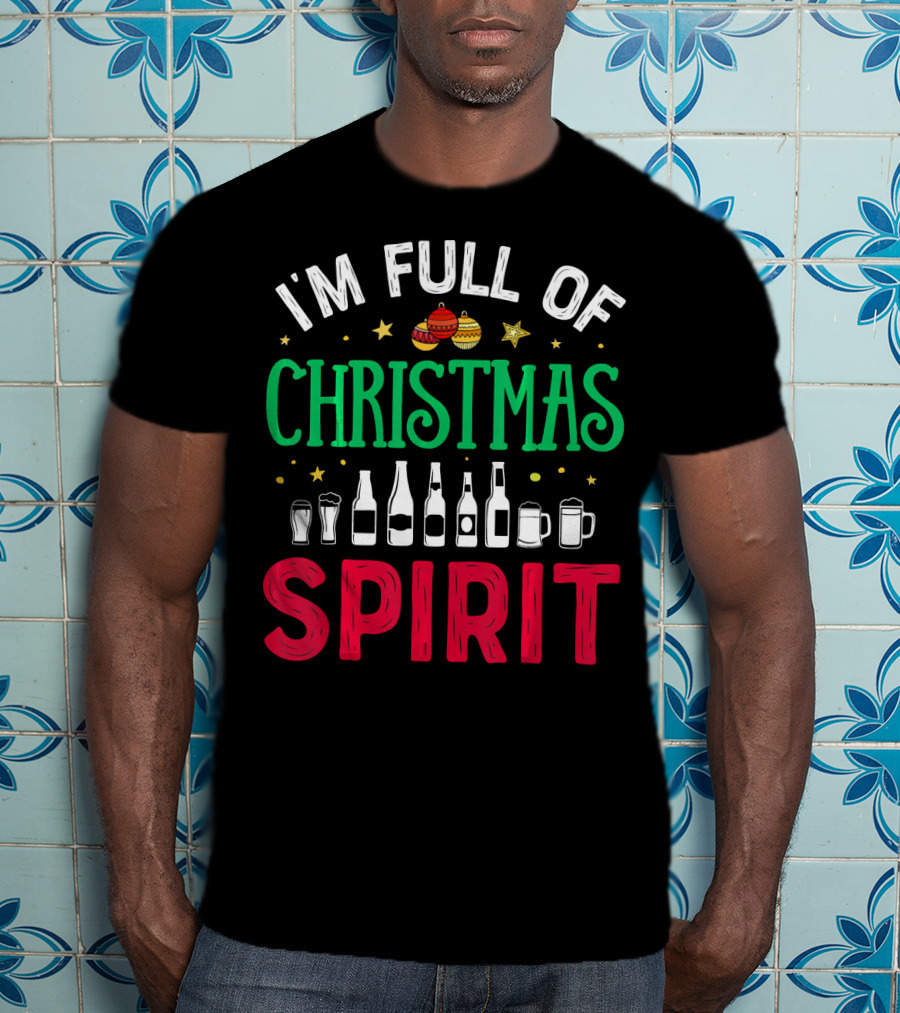 I'm Full Of Christmas Spirit Bottles Ornaments Mugs T-Shirt