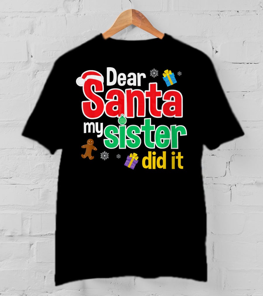 Dear Santa My Sister Did It Christmas Gingerbread Snowflakes Gifts T-Shirt