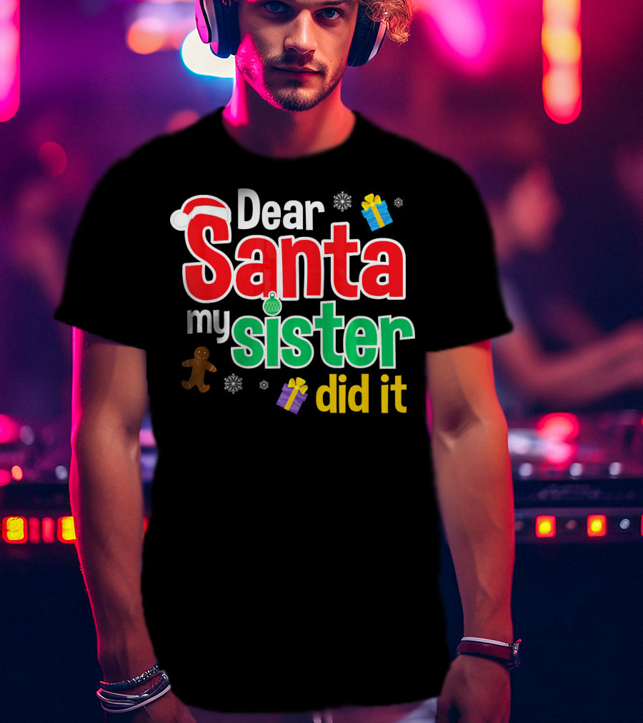 Dear Santa My Sister Did It Christmas Gingerbread Snowflakes Gifts T-Shirt
