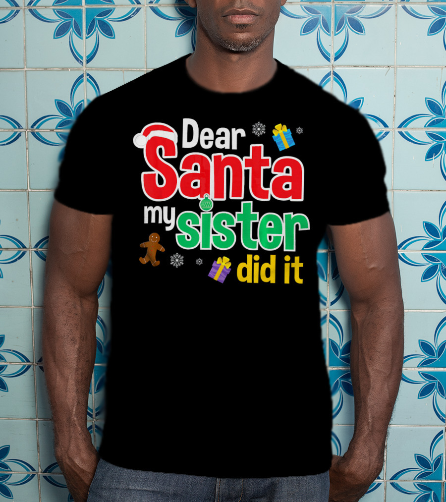Dear Santa My Sister Did It Christmas Gingerbread Snowflakes Gifts T-Shirt