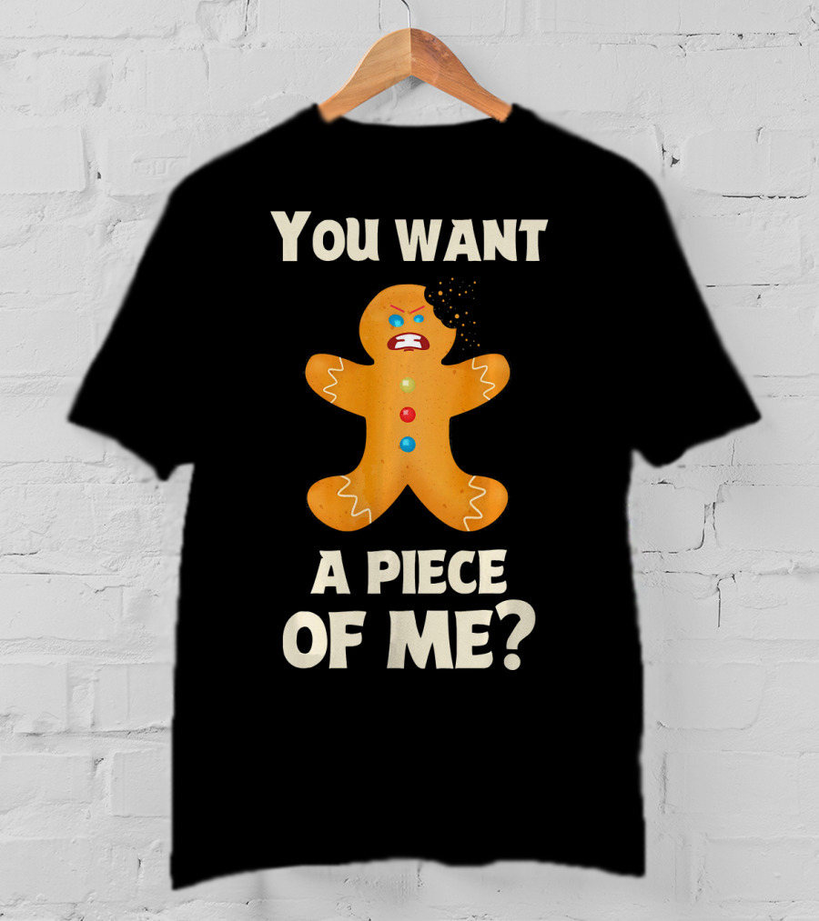 You Want A Piece Of Me Angry Gingerbread Man Funny Christmas T-Shirt