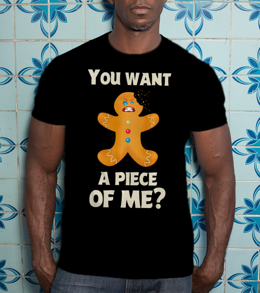 You Want A Piece Of Me Angry Gingerbread Man Funny Christmas T-Shirt
