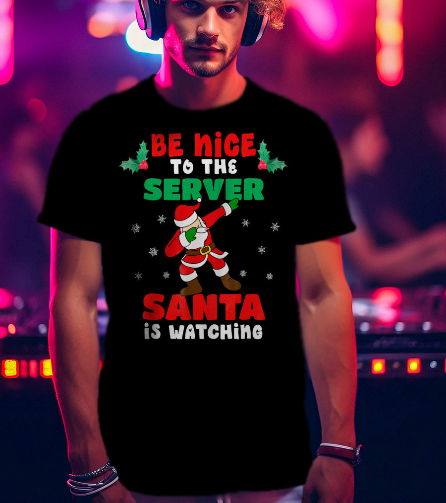Be Nice To The Server Santa Is Watching T-Shirt