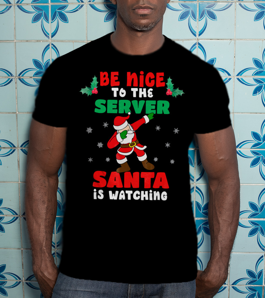 Be Nice To The Server Santa Is Watching T-Shirt
