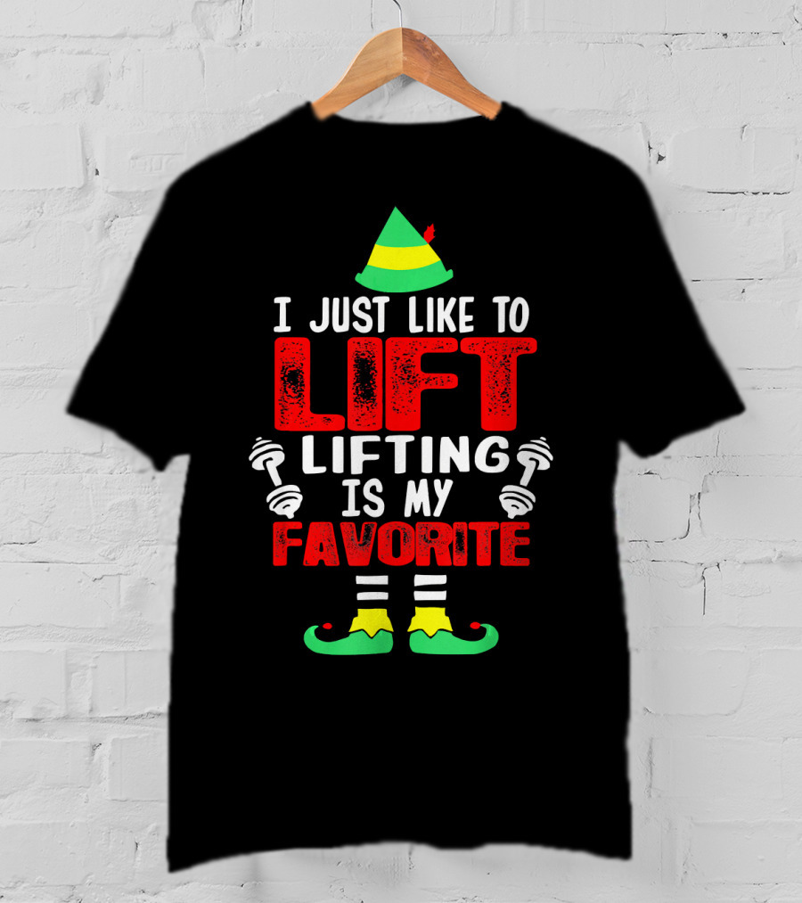 I Just Like To Lift Lifting Is My Favorite Christmas Elf Dumbbells T-Shirt