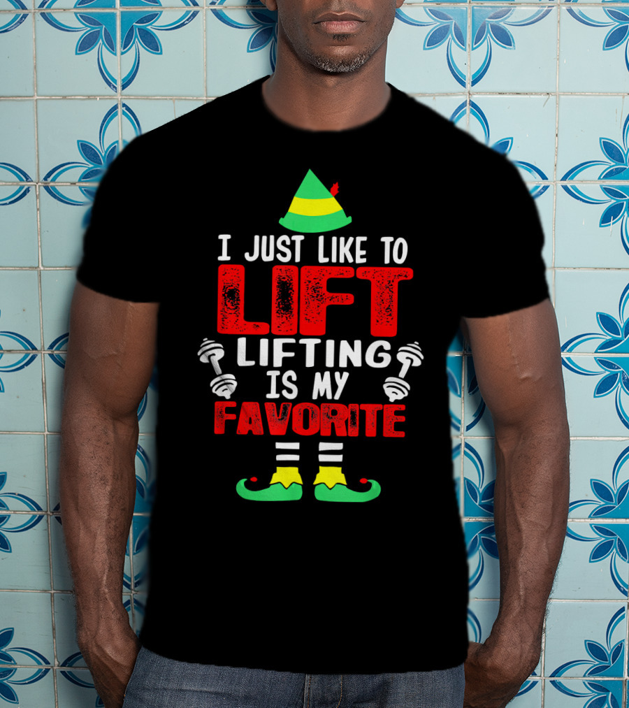 I Just Like To Lift Lifting Is My Favorite Christmas Elf Dumbbells T-Shirt