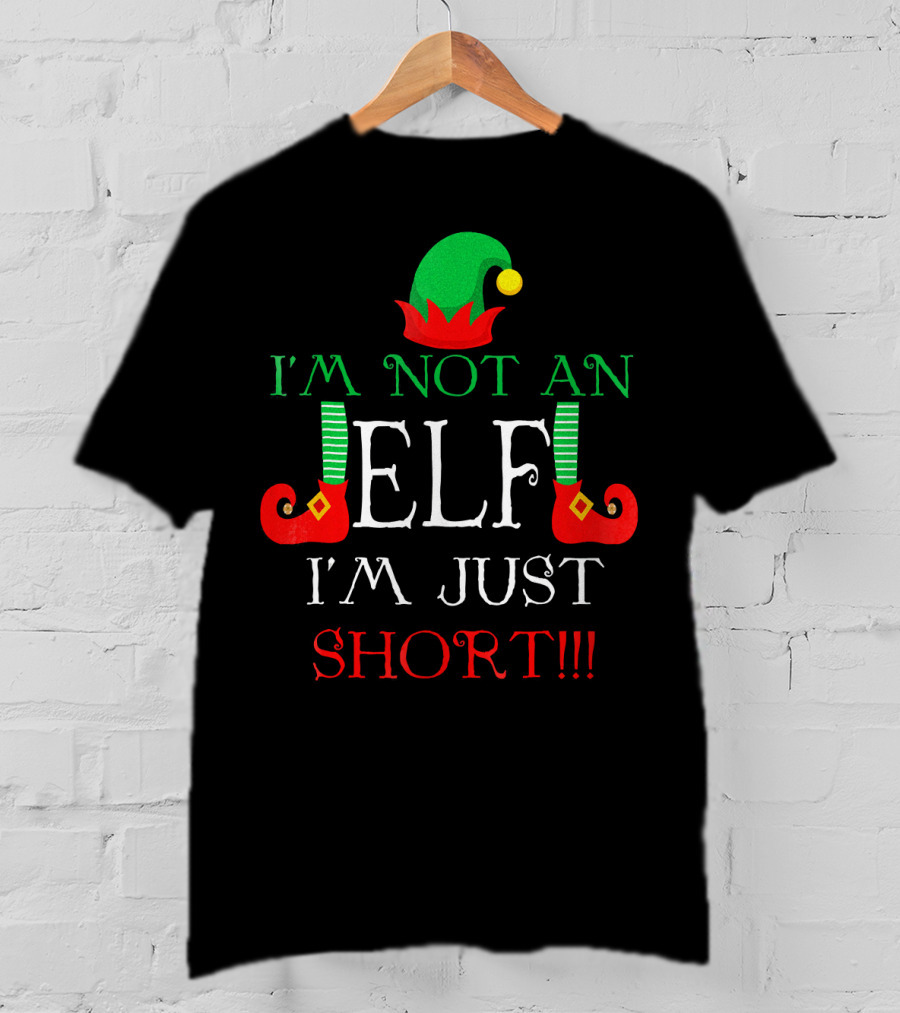 I'm Not An Elf I'm Just Short Fun Holiday Cheerful Costume T-Shirt