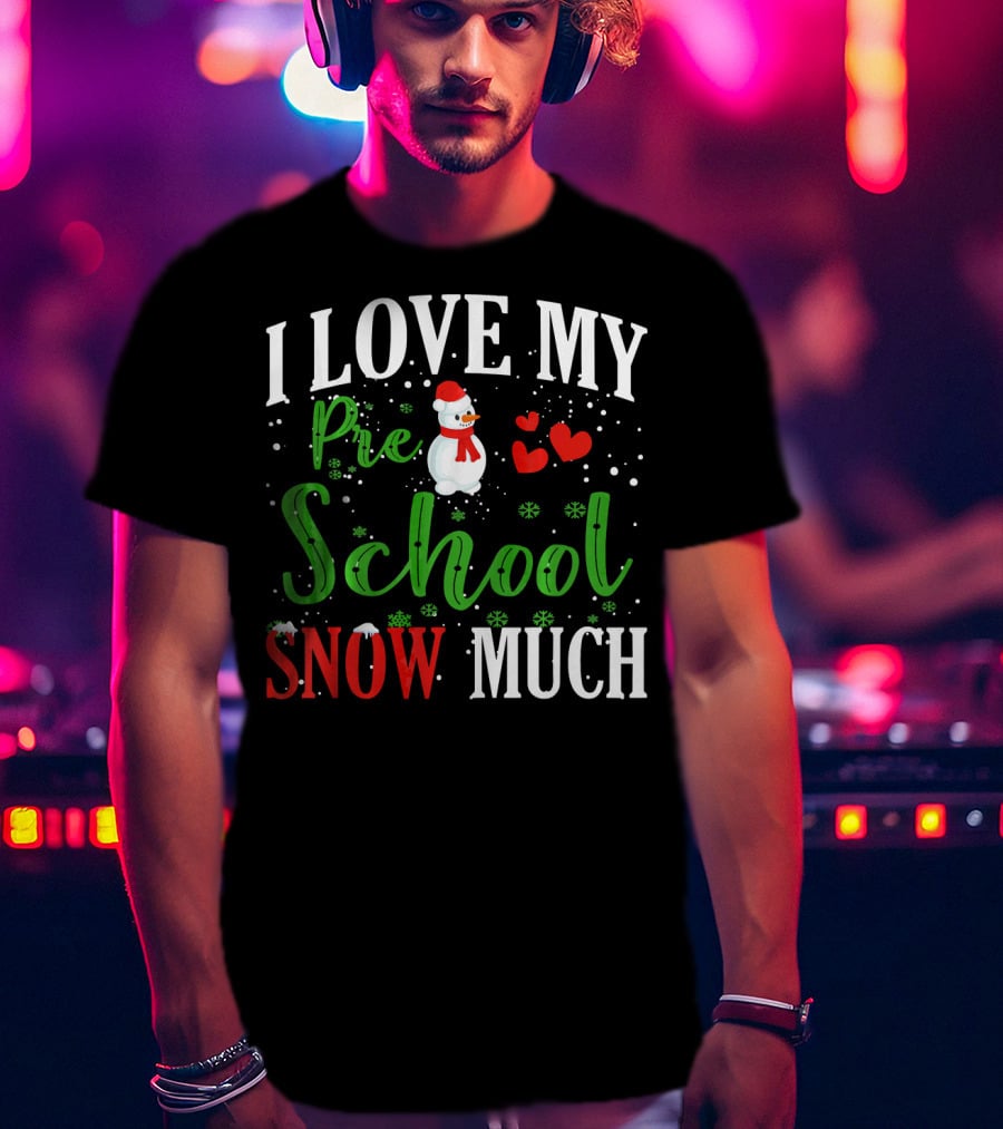 I Love My Preschool Snowman Hearts Teachers Snow Much T-Shirt