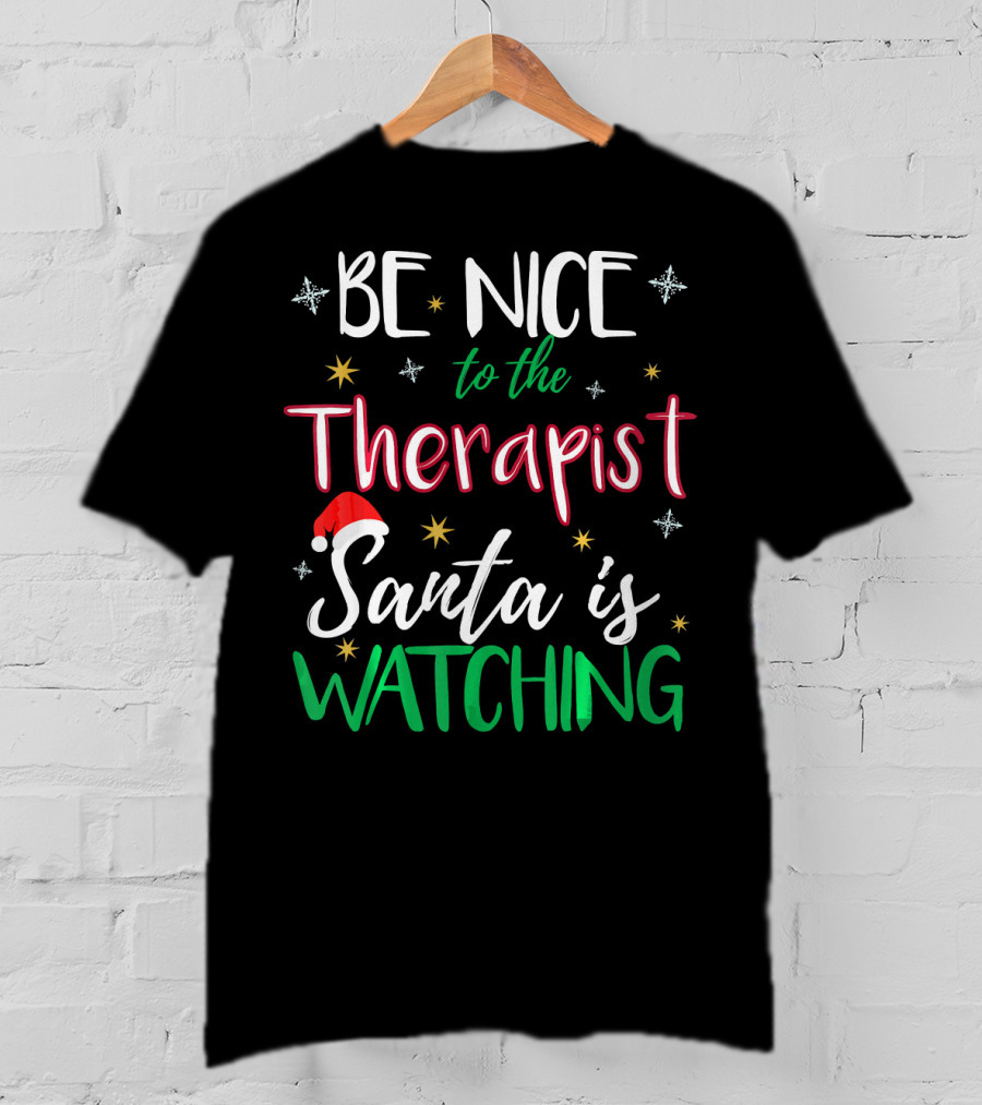 Be Nice To The Therapist Santa Is Watching T-Shirt
