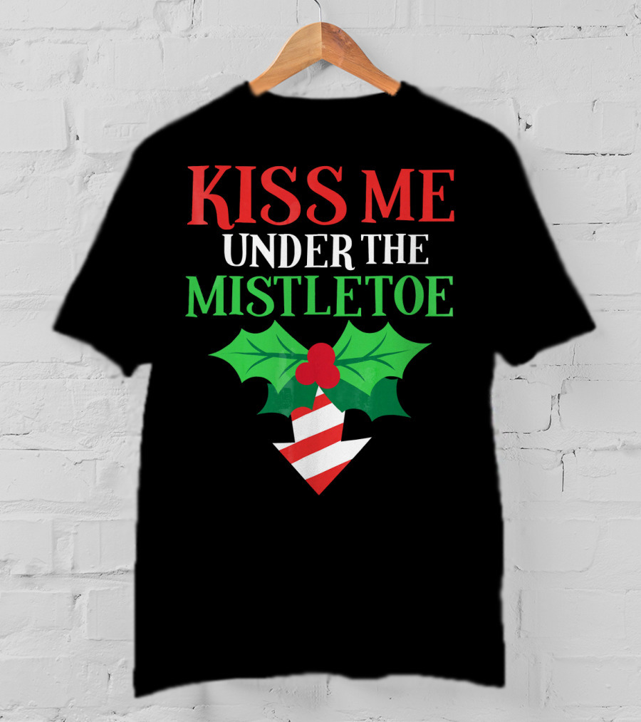 Kiss Me Under The Mistletoe Naughty Funny Ugly Chr T-Shirt