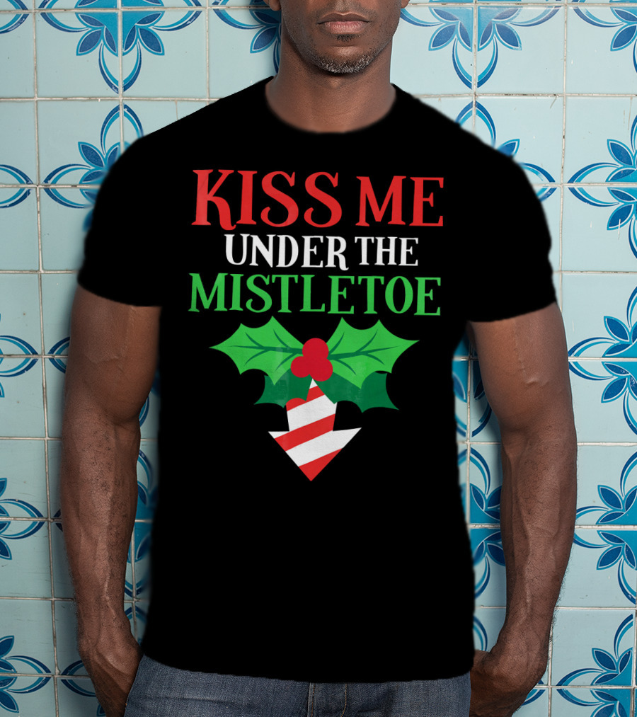 Kiss Me Under The Mistletoe Naughty Funny Ugly Chr T-Shirt