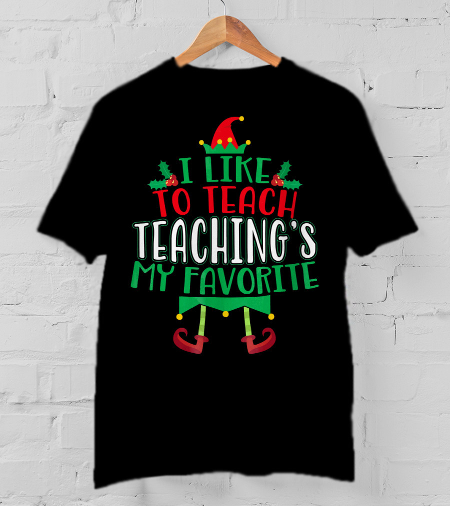 I Like To Teach Teachings My Favorite Christmas Elf T-Shirt